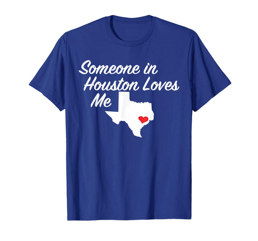 Someone in Houston Loves Me T-Shirt | Texas Precious Gift T-Shirt