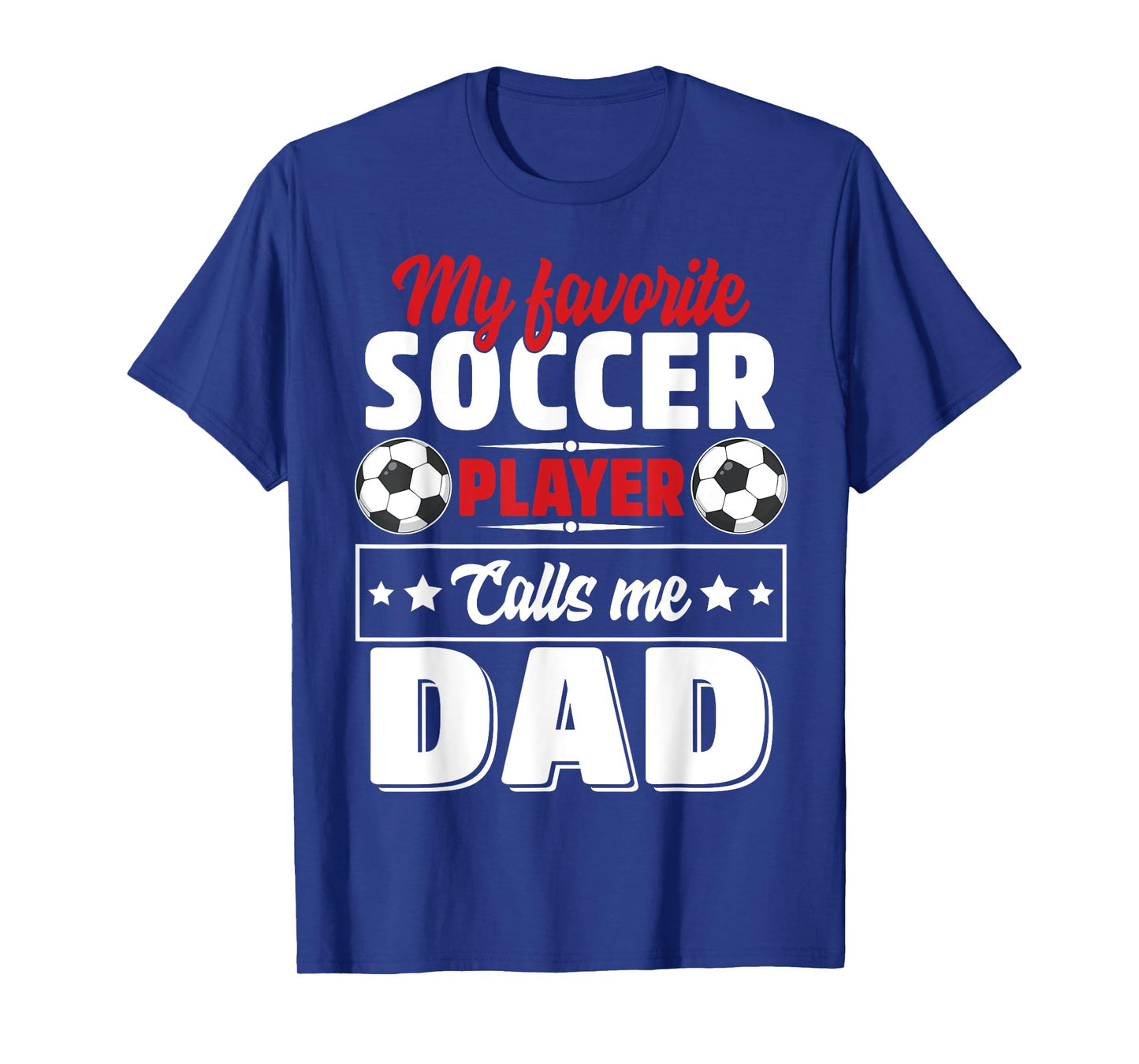 My Favorite Soccer Player Calls Me Dad Father's Day Cute T-Shirt