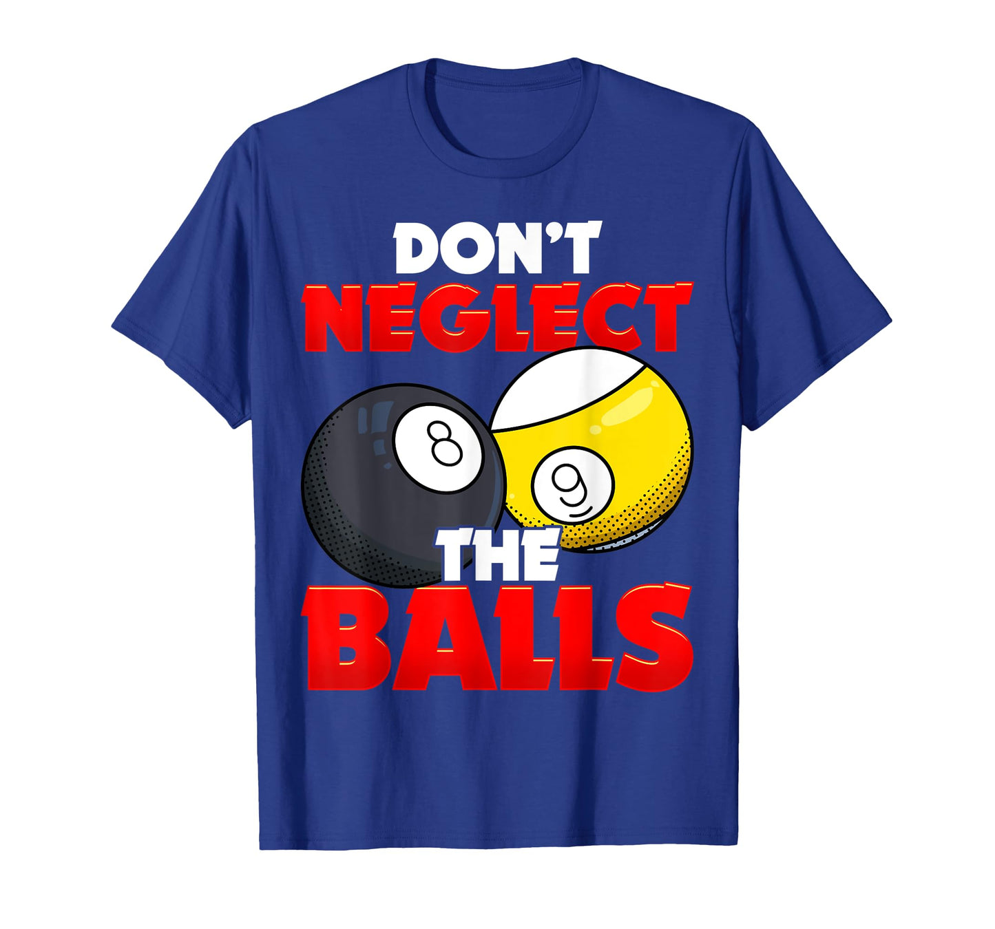 Don't Neglect The Balls Pool League Player Sayings T-Shirt