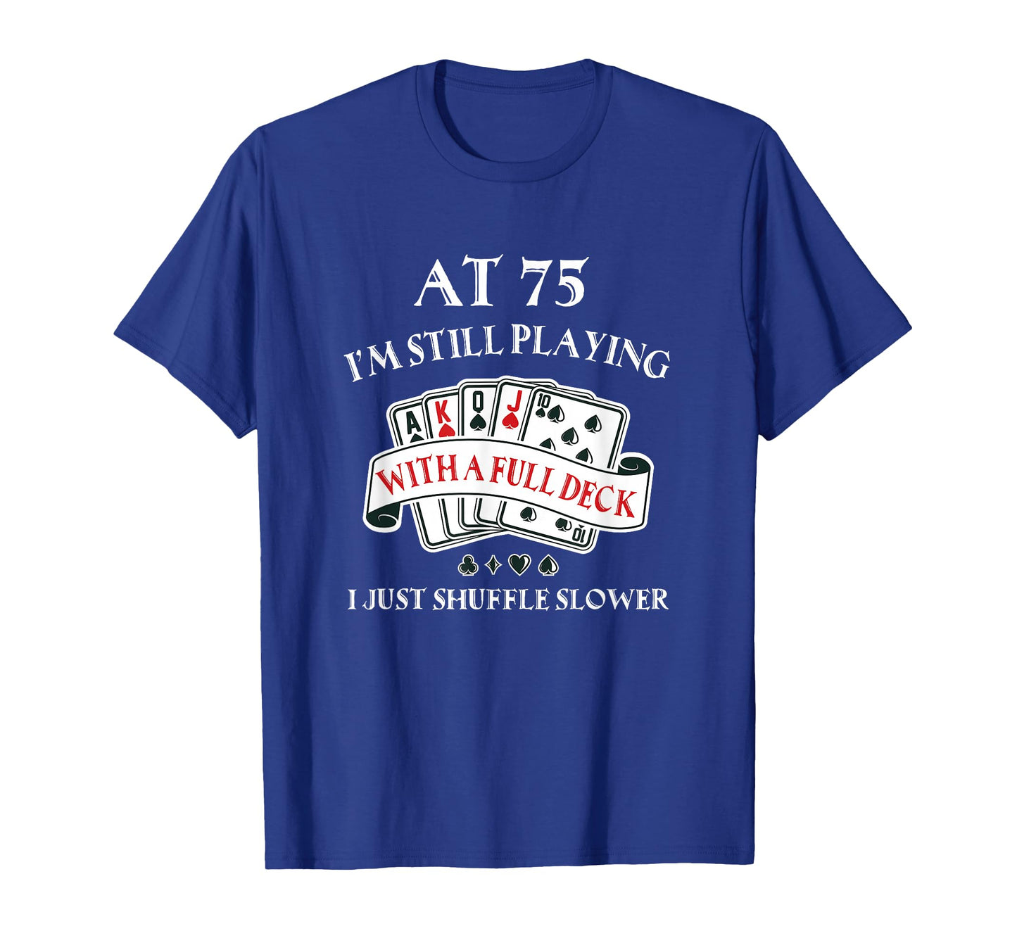 Funny 75th Birthday Gag Gift for 75 Year Old Playing Cards T-Shirt