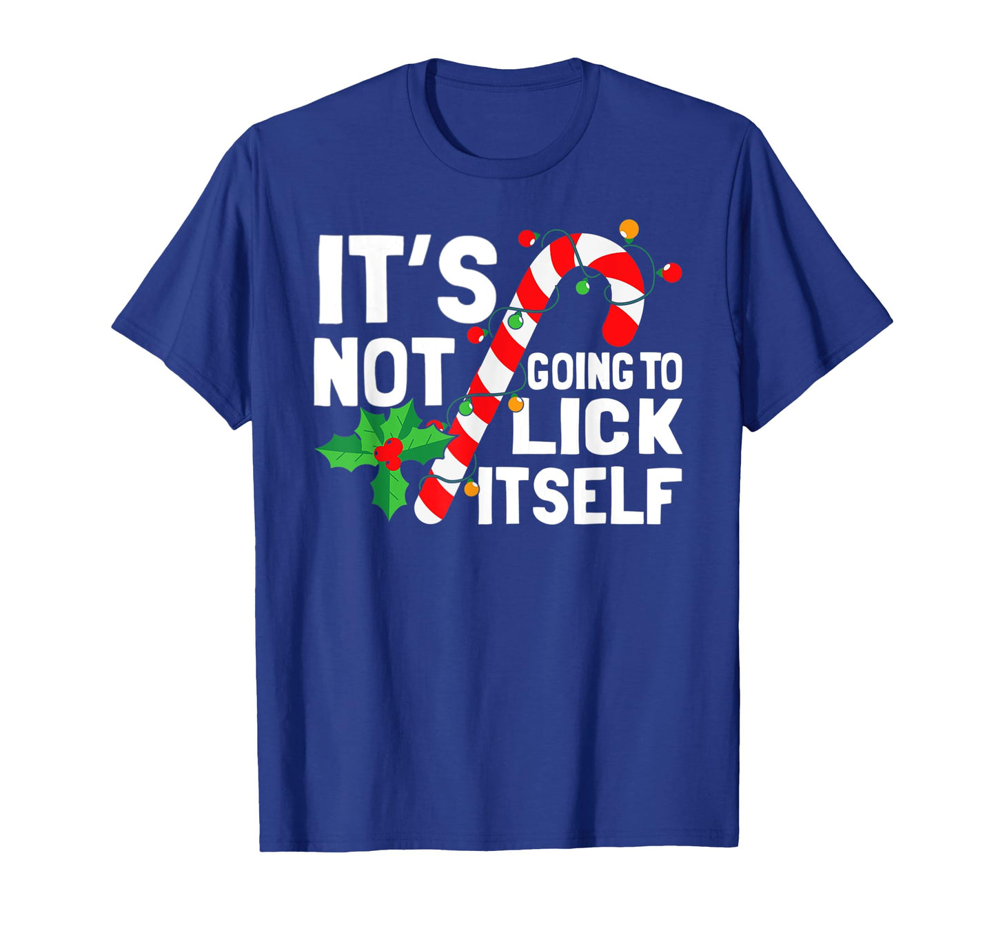 It's Not Going To Lick Itself Christmas Candy Cane T-Shirt