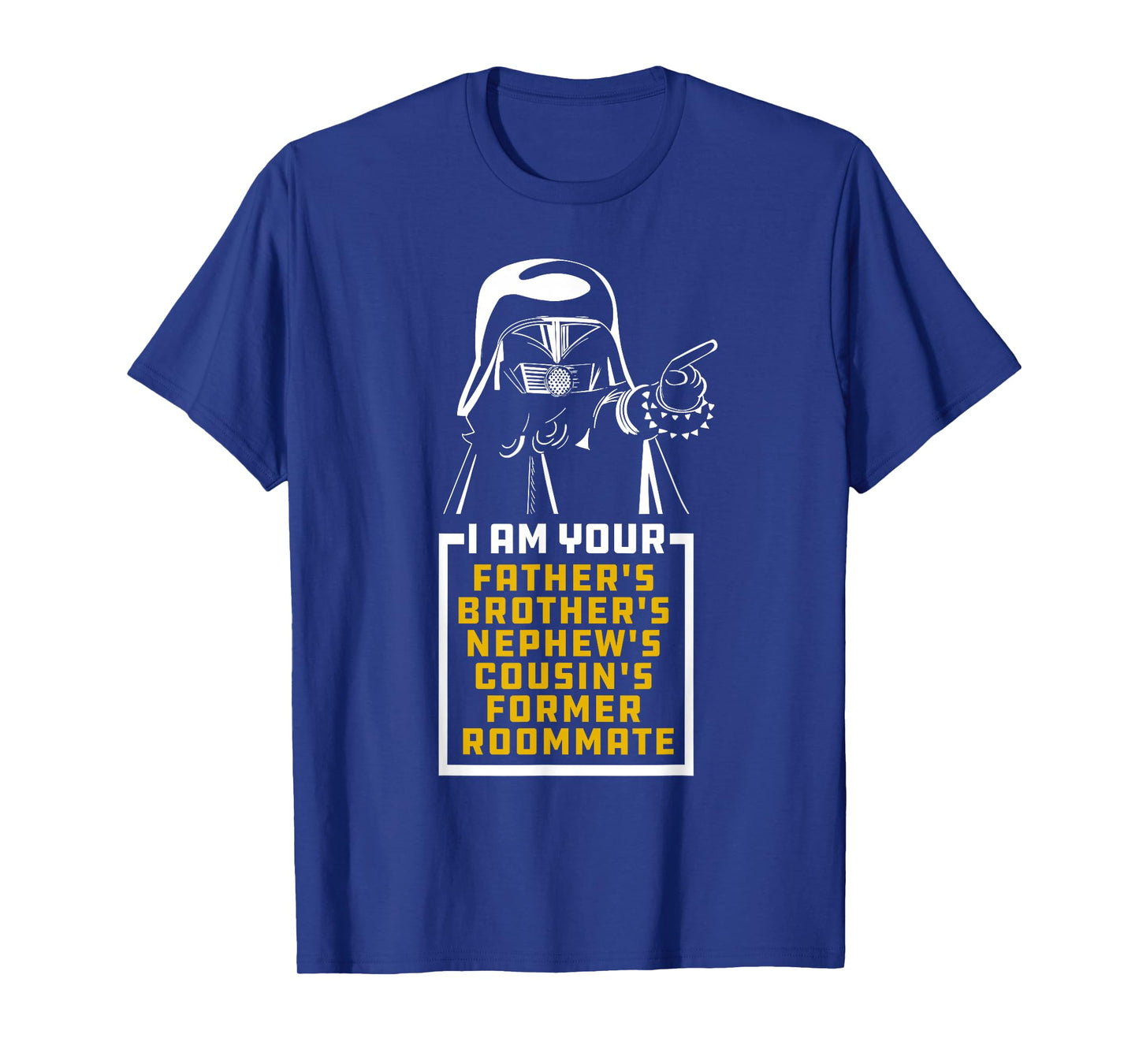 Your Father's Brother's Cousin's Nephew's Former Room Mate T-Shirt