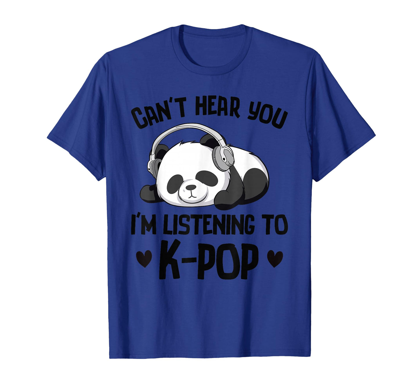 Can't Hear You I'm Listening To K-pop Panda Kpop Merchandise T-Shirt