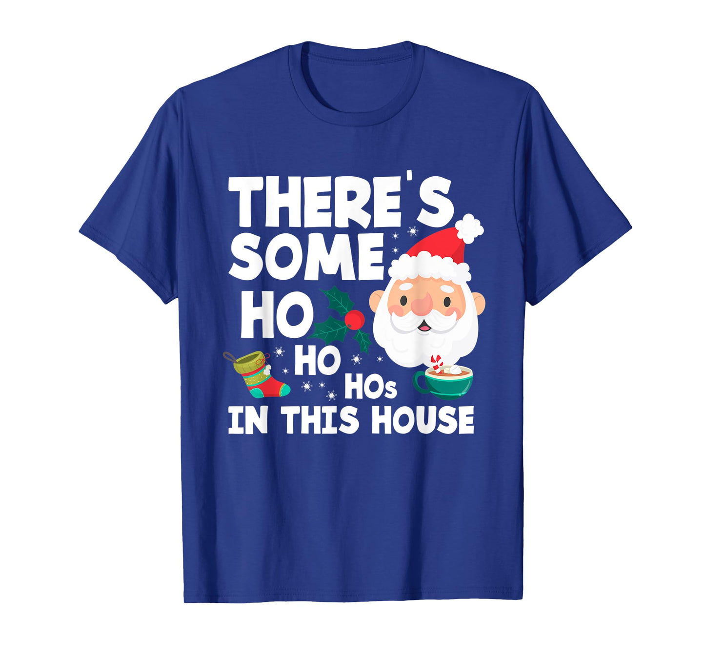 There´s Some Ho Ho Hos In This House Funny Christmas T-Shirt