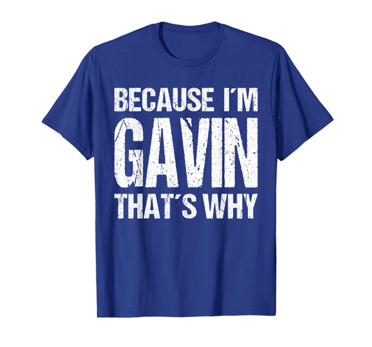 BECAUSE I'M GAVIN THAT'S WHY Fun T-Shirt