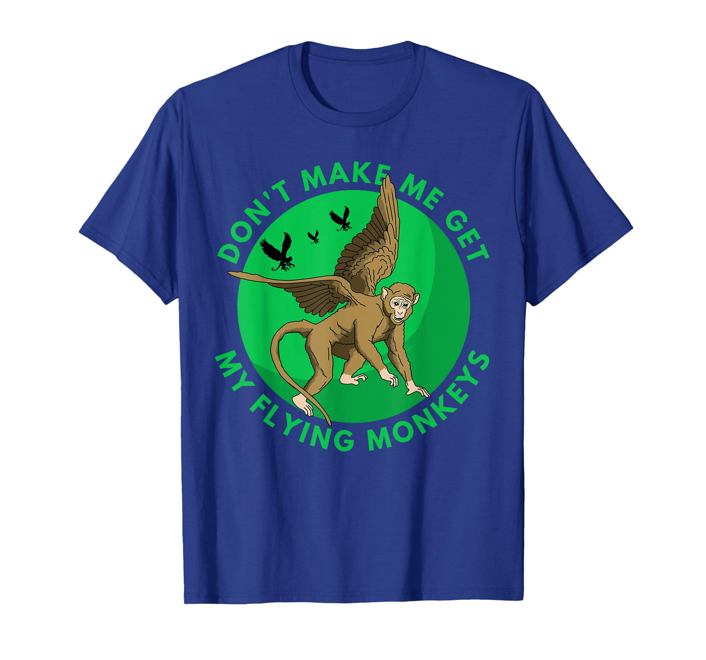 Don't make me get my flying Monkeys - Scary Halloween Gift T-Shirt