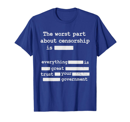 Libertarian Anti Censorship Small Government -The Worst Part T-Shirt