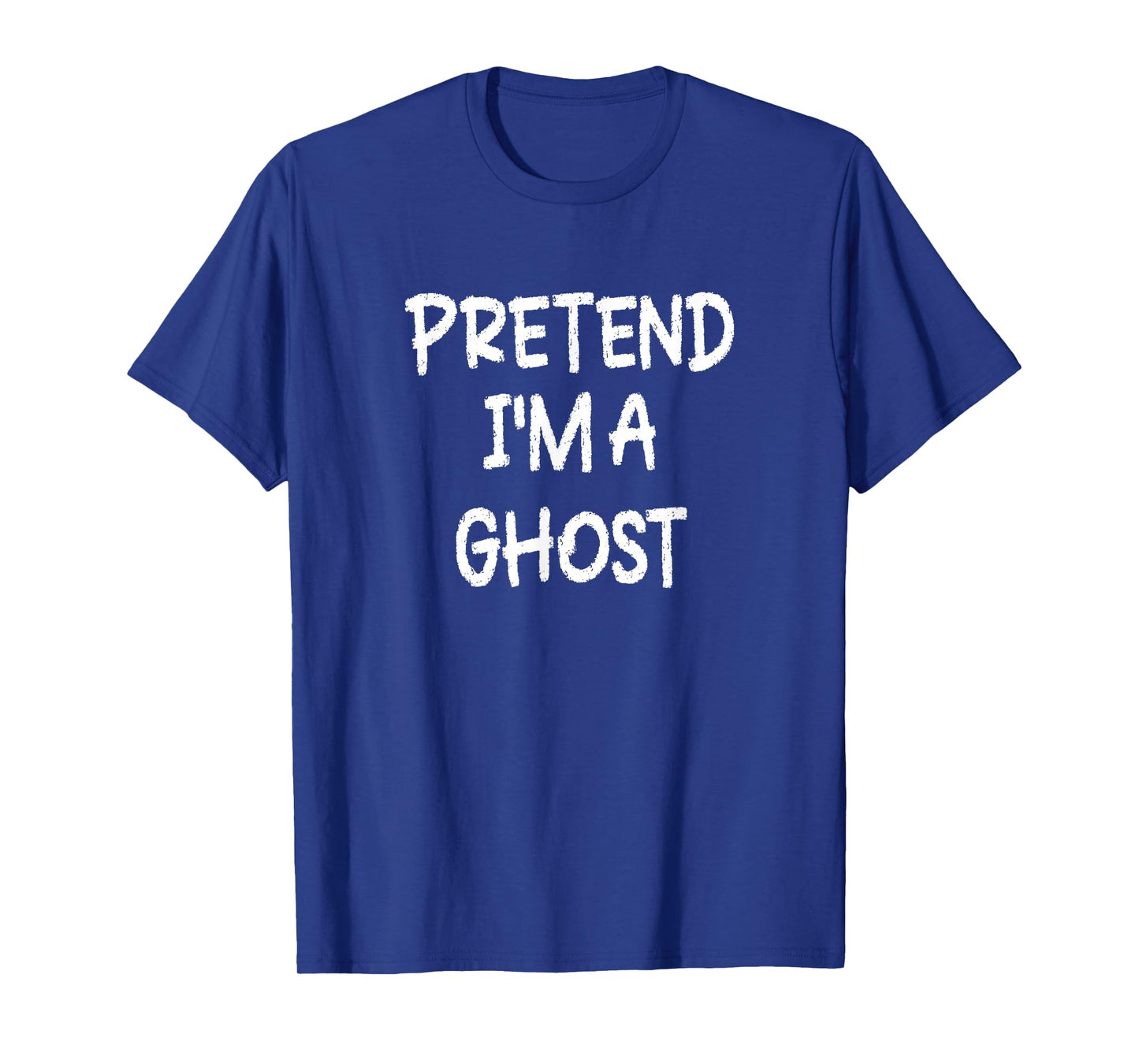Pretend I'm a Ghost Lazy Last Minute Halloween Costume T-Shirt