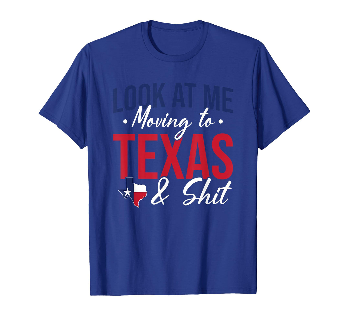 Funny Farewell Look At Me Moving To Texas And Shit Gift T-Shirt