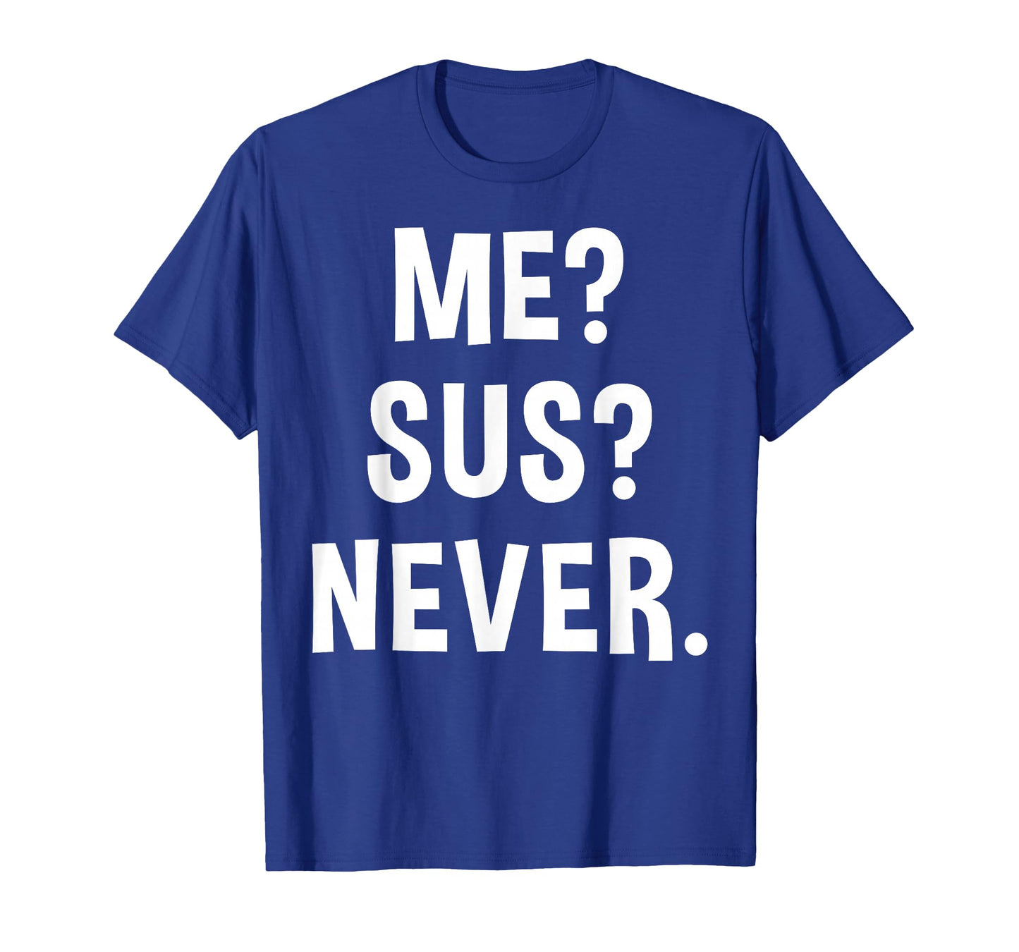 Me Sus Never | Suspicious Gamer Meme Sarcastic Humor Funny T-Shirt