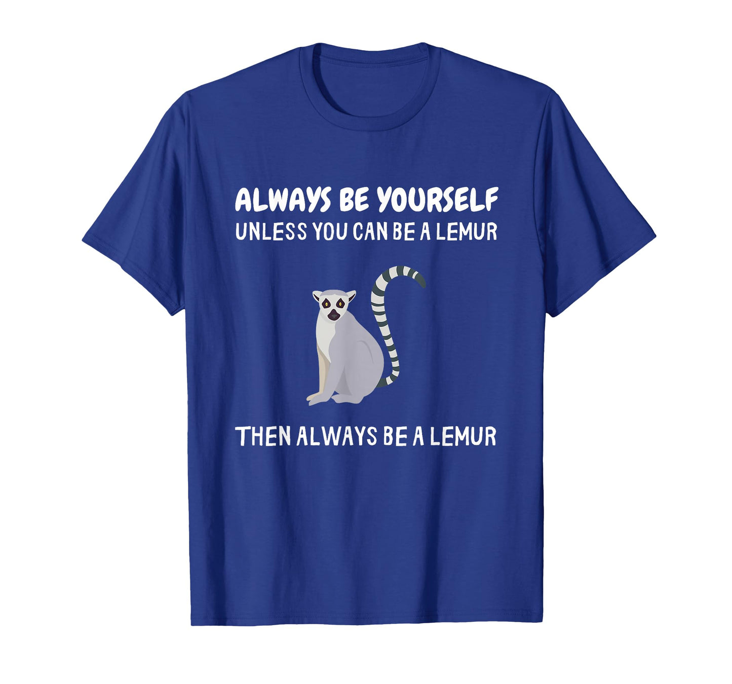 Always Be Yourself Unless You Can Be A Lemur Funny Lemur T-Shirt