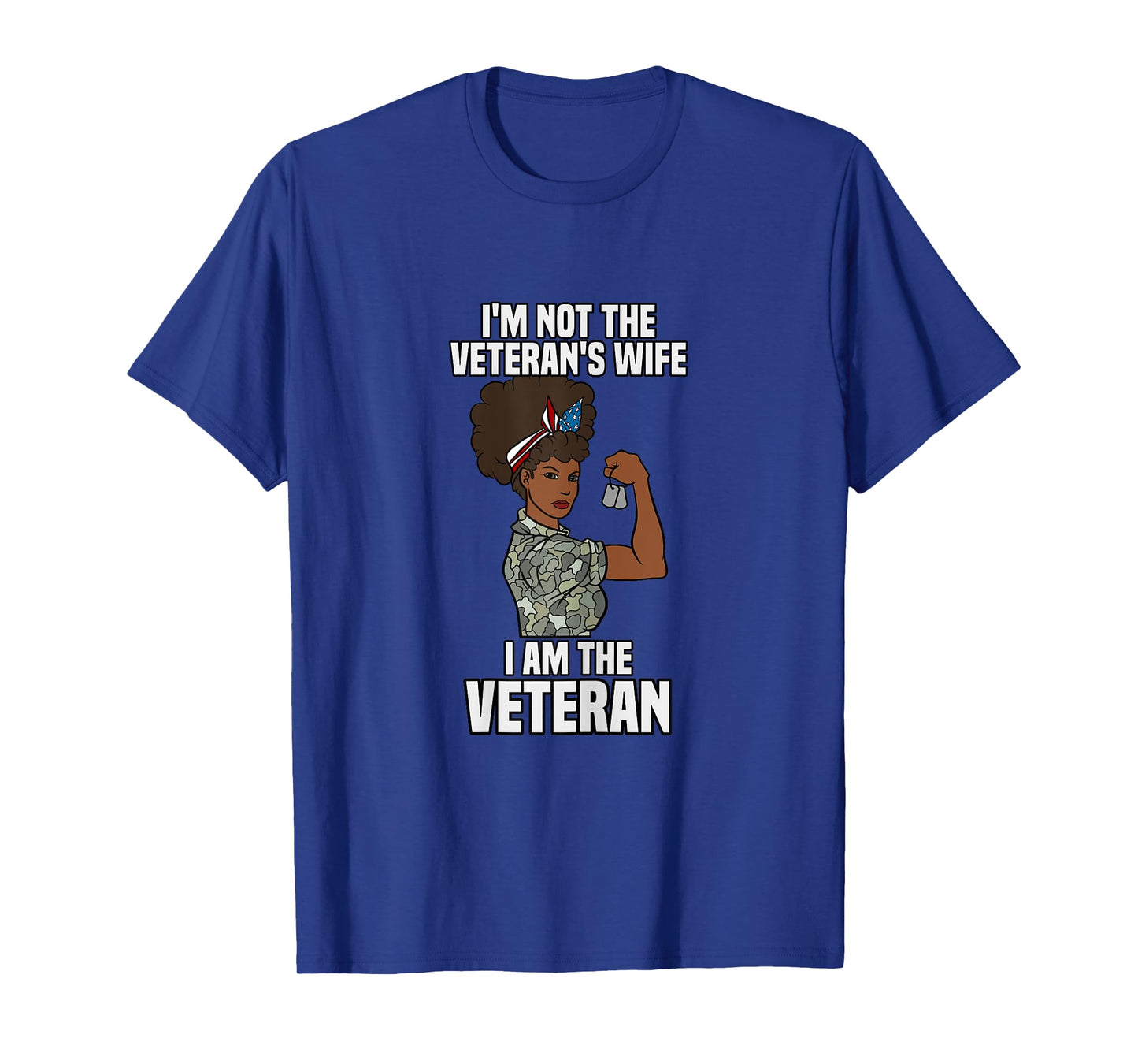 I'm Not The Veteran's Wife I Am The Veteran Veterans Day T-Shirt