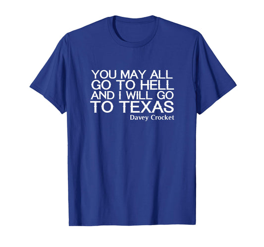 You May All Go To Hell And I Will Go To Texas Shirt T-Shirt