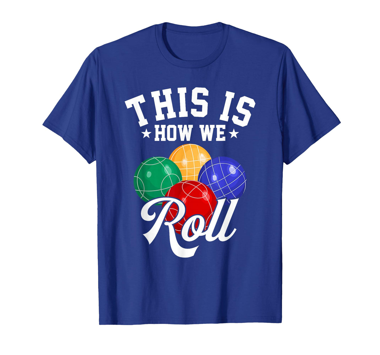 THIS IS HOW WE ROLL - BOCCE BALL T-SHIRT T-Shirt