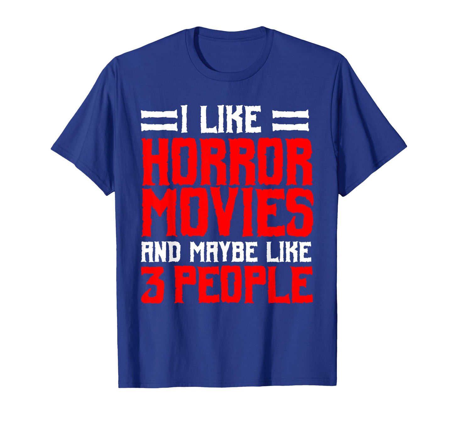 I Like Horror Movies And Maybe Like 3 People Scary Film T-Shirt
