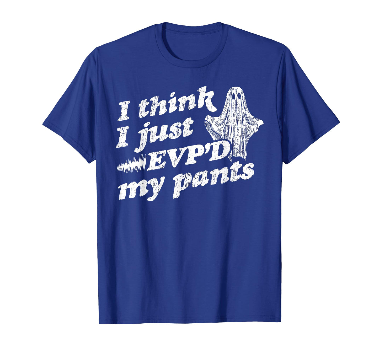 I Think I Just EVP'd My Pants - EVP Ghost Hunting Halloween T-Shirt