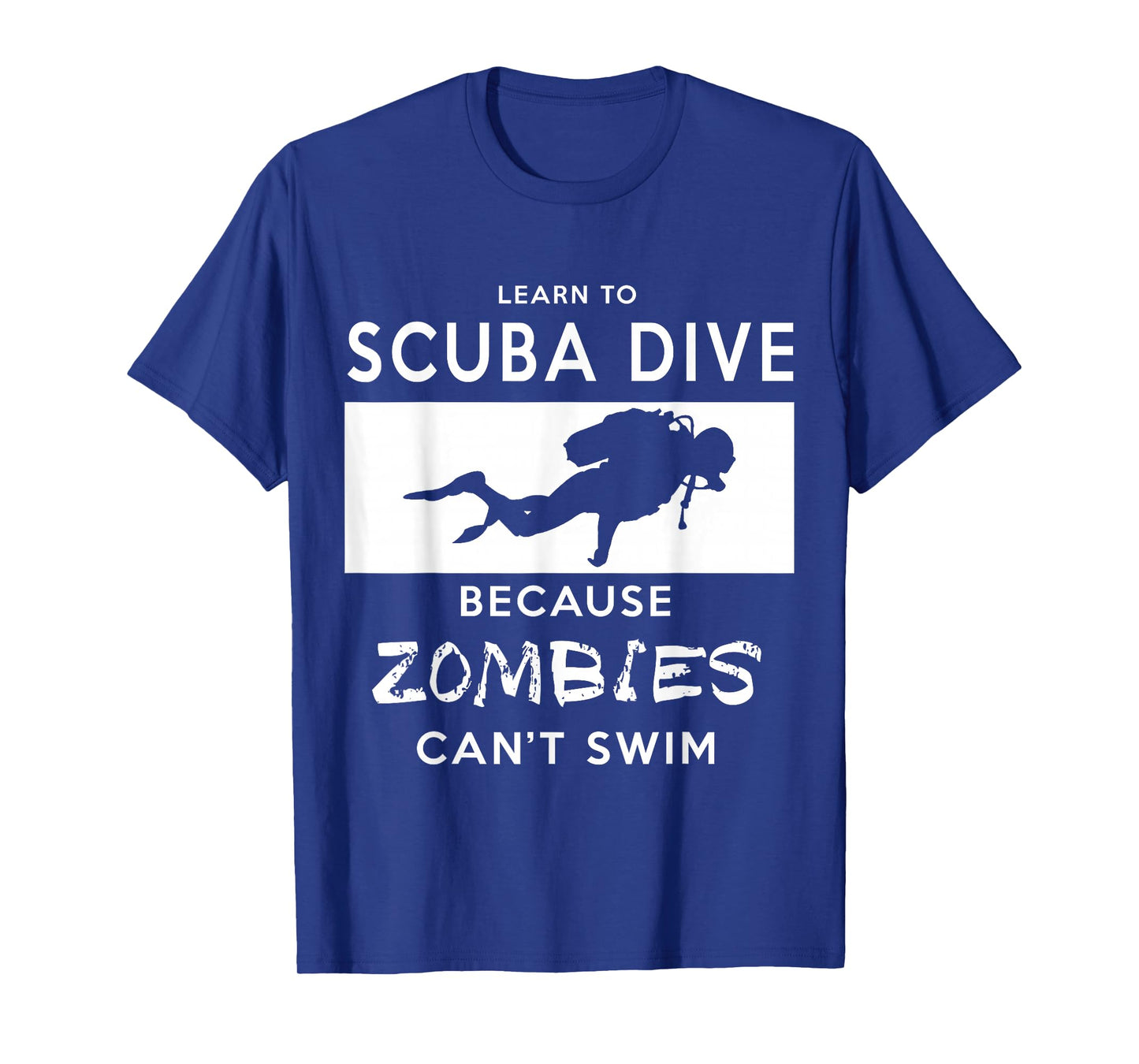 Scuba T-Shirt: Learn To Scuba Dive, Because Zombies Can't T-Shirt