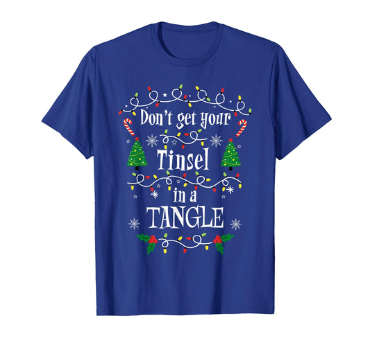 Don't Get Your Tinsel in a Tangle Christmas Sarcasm T-Shirt