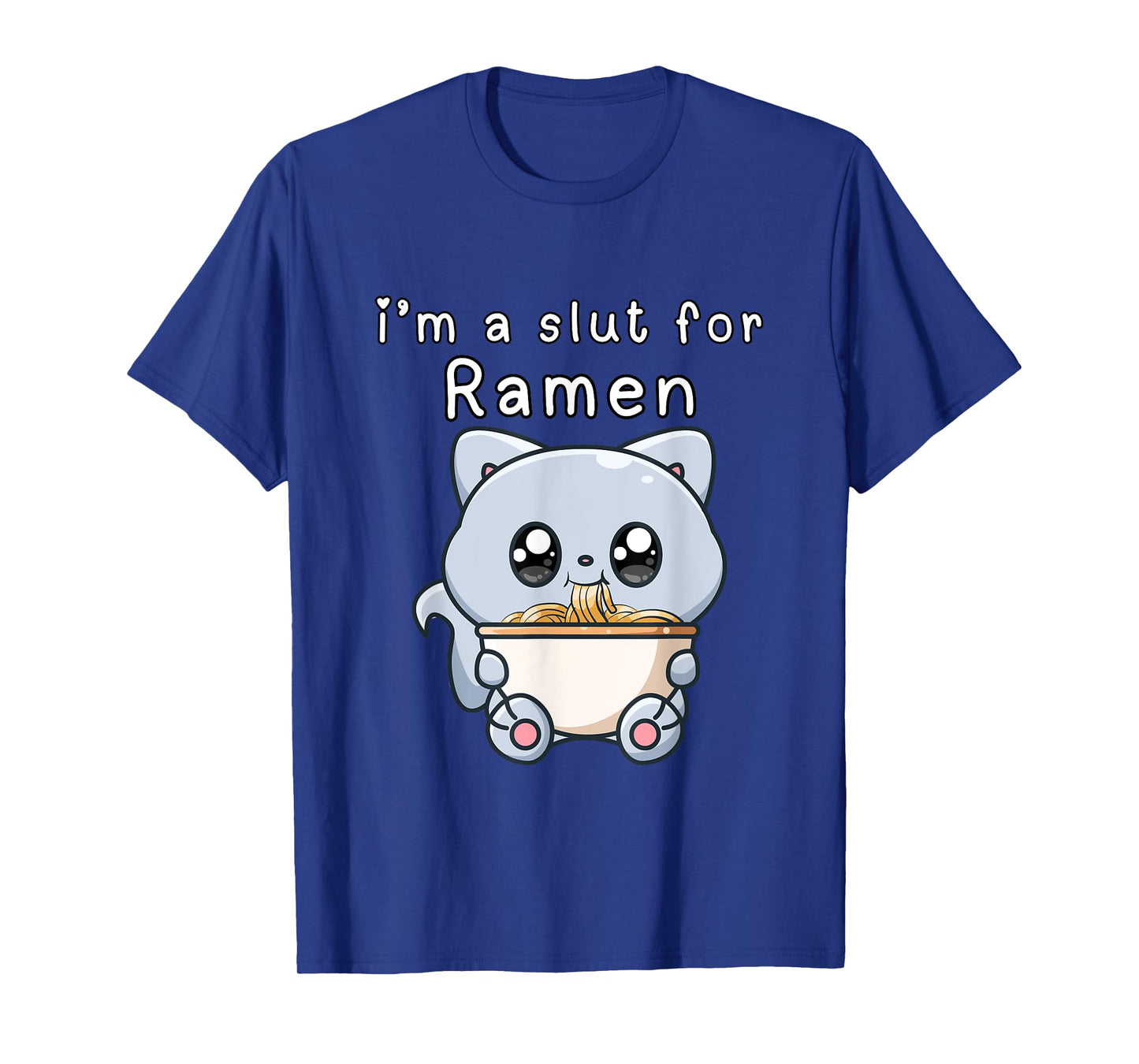 I'm a Slut for Ramen Funny Noodle Lover Humor Adult Humor T-Shirt