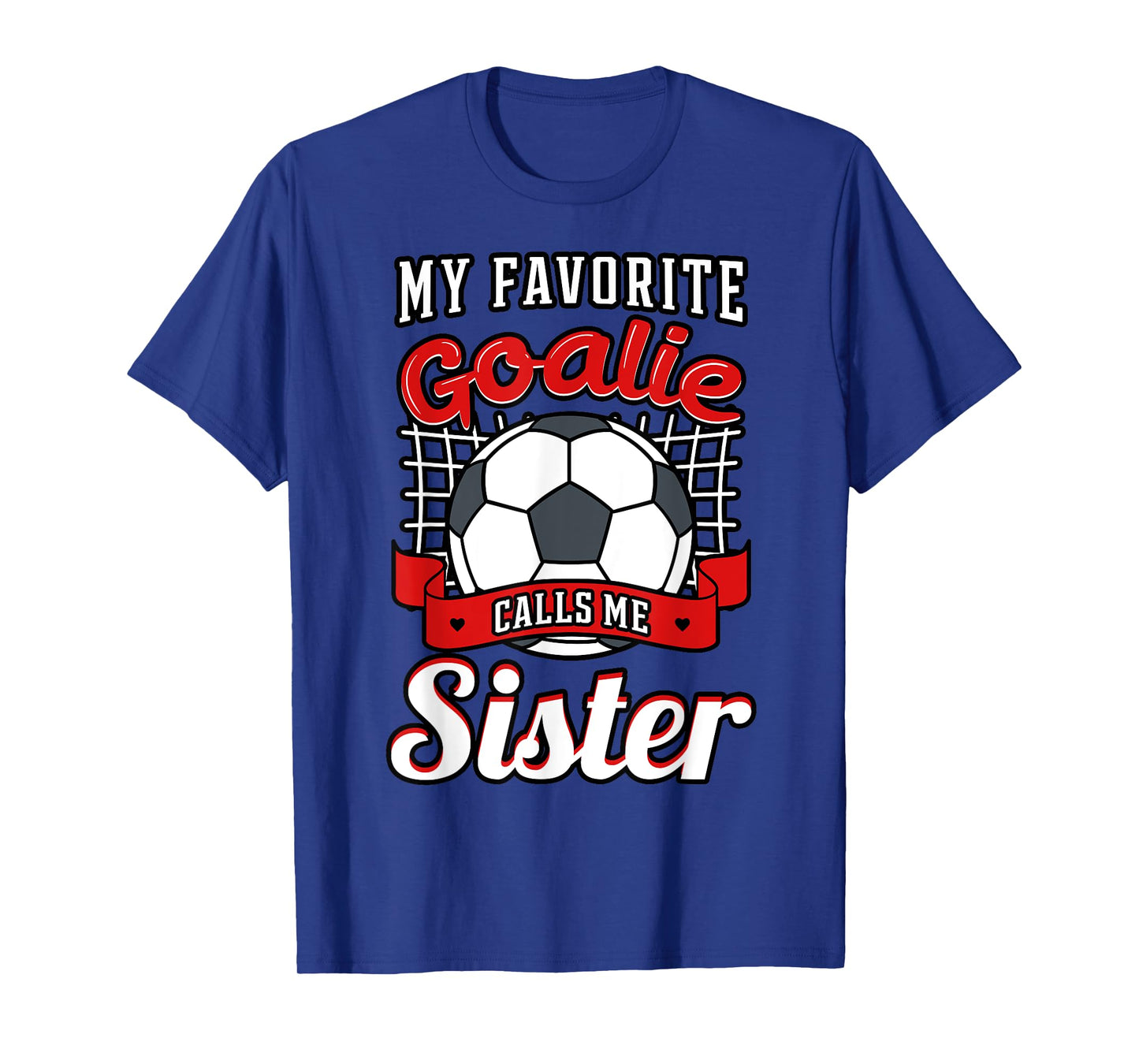 My Favorite Goalie Calls Me Sister Soccer Player Sis Sestra T-Shirt