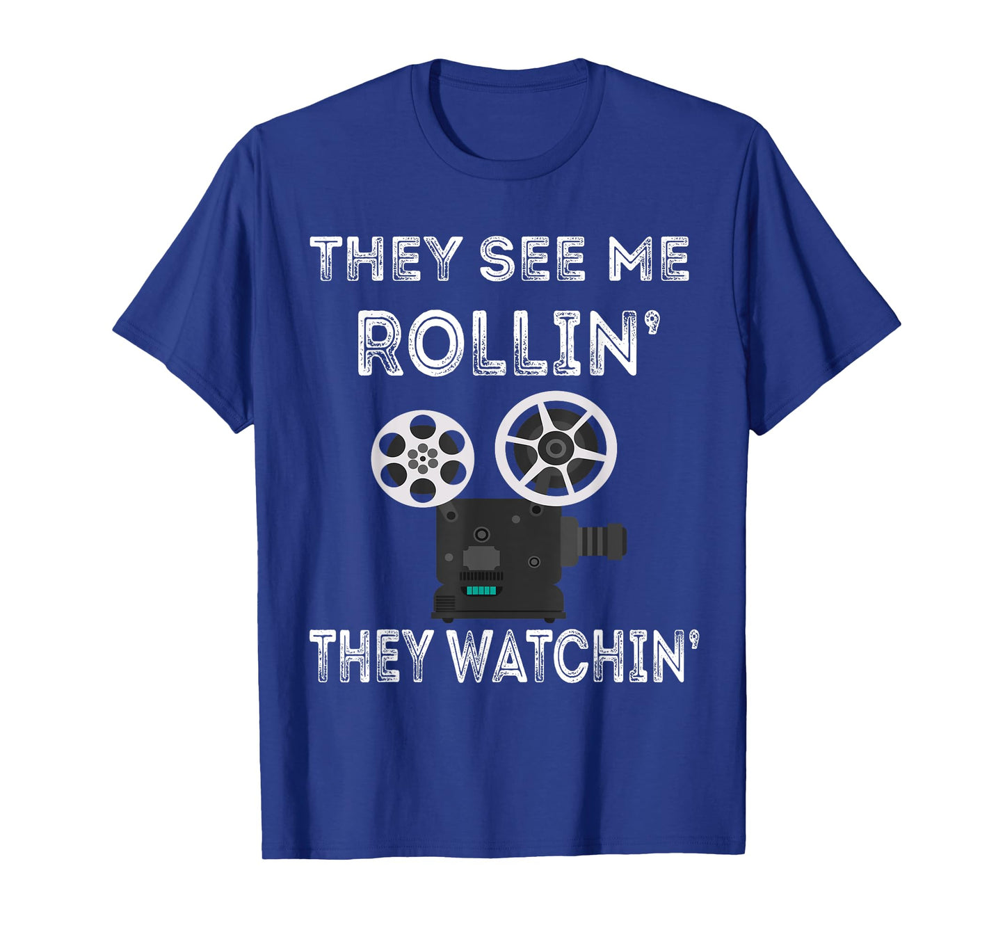 They See Me Rollin' They Watchin' Filmmaker Director Camera T-Shirt