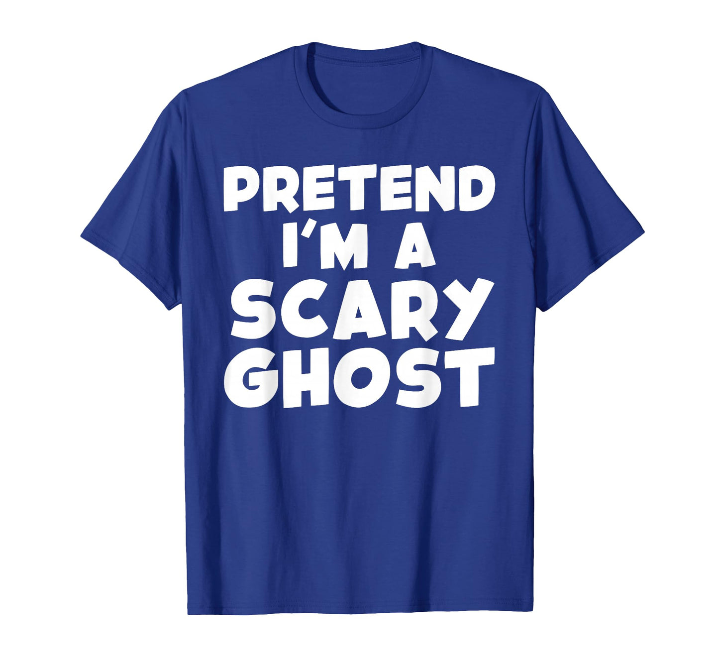 Pretend I'm A Scary Ghost Funny T-Shirt