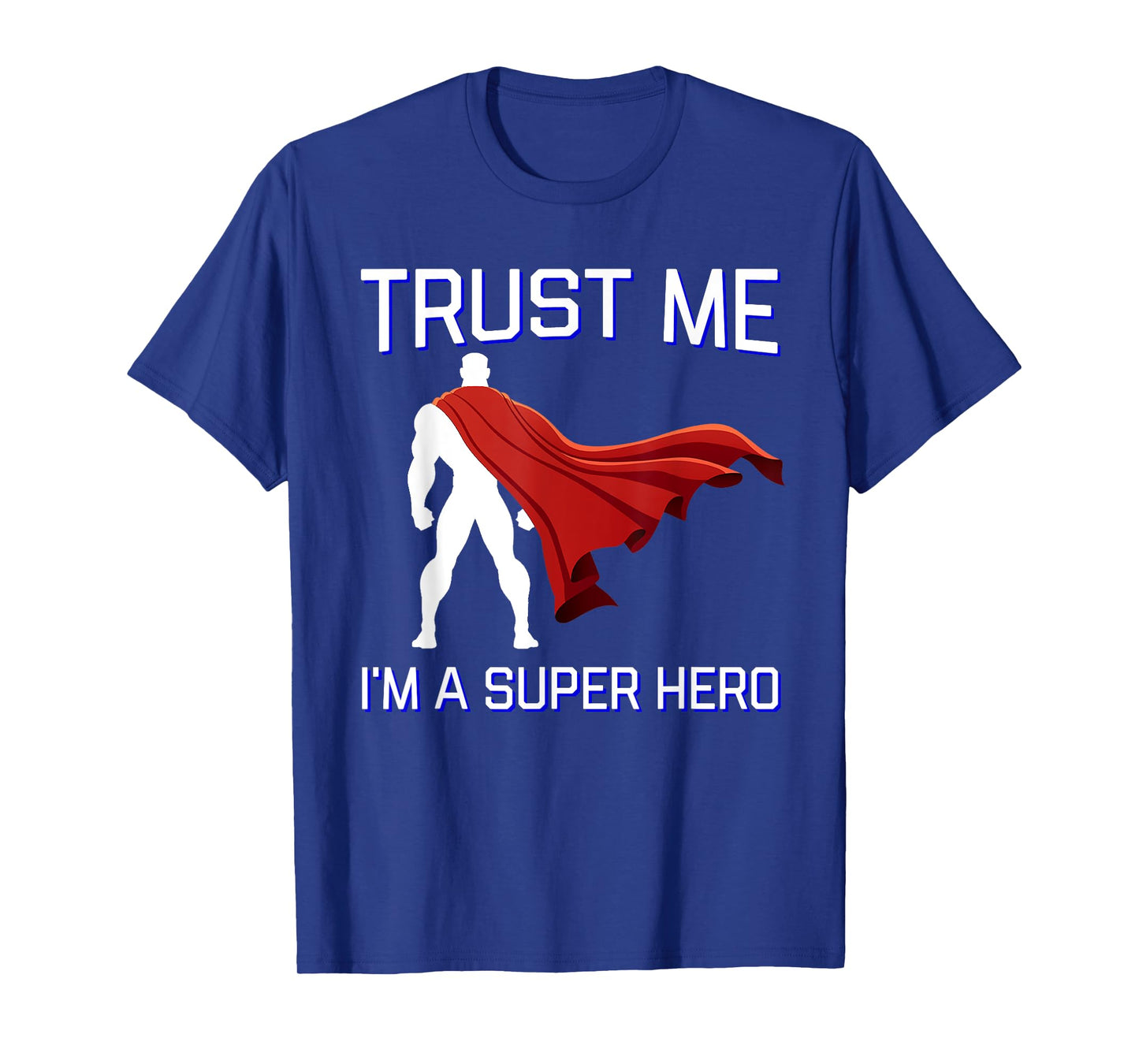 Trust Me I'm a Super Hero Shirt Flowing Red Cape Tee T-Shirt