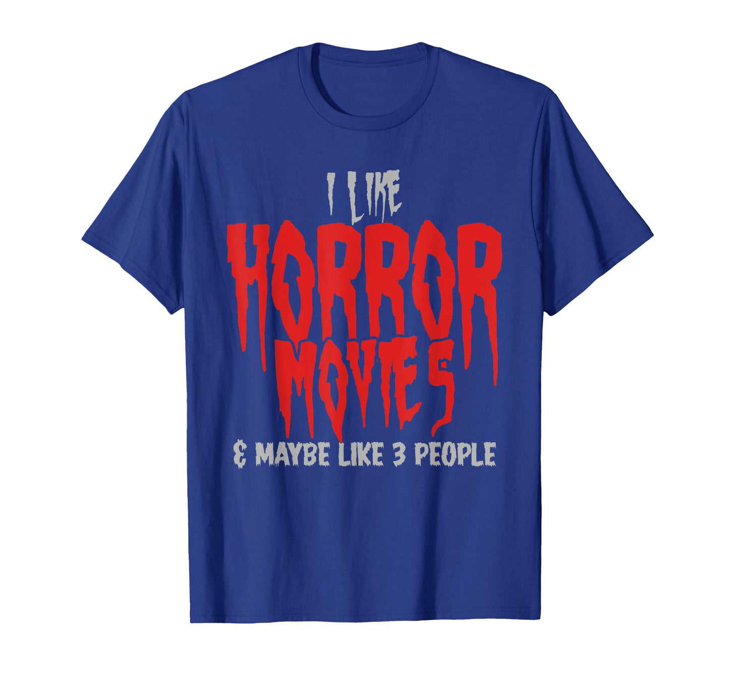 I Like Horror Movies And Maybe 3 People Funny Horror Fans T-Shirt