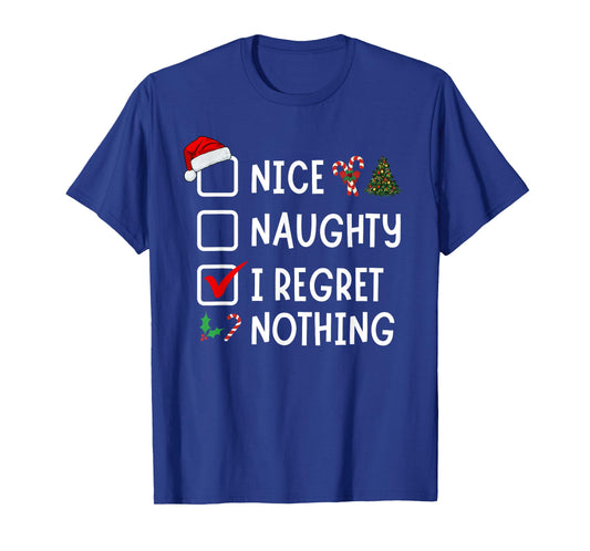 Nice Naughty I Regret Nothing Funny Christmas List Santa T-Shirt