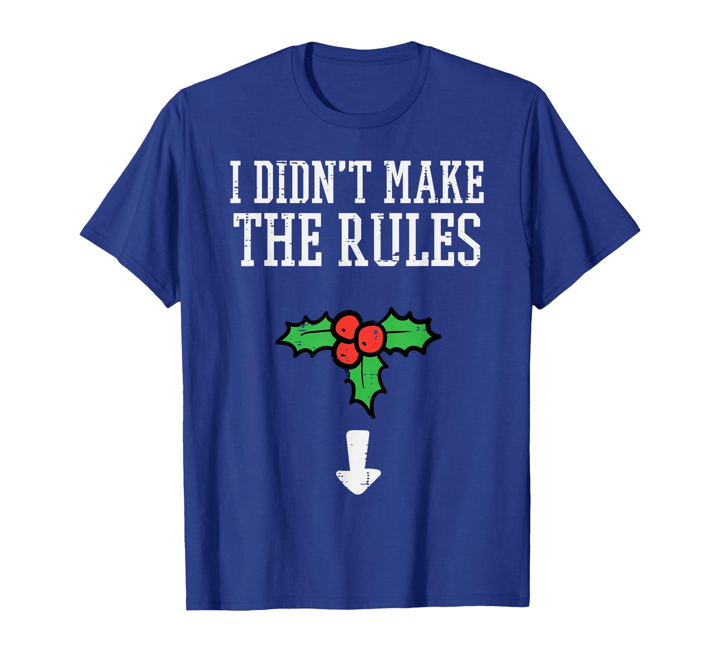 Christmas I Didnt Make Rules Mistletoe Funny Xmas Men Women T-Shirt