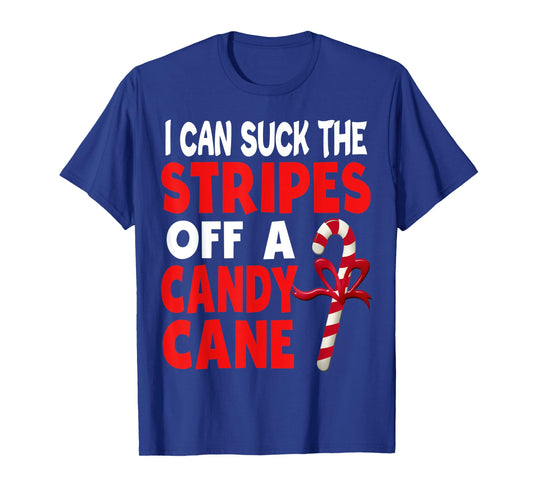 I Can Suck The Stripes Off A Candy Cane Christmas Naughty T-Shirt