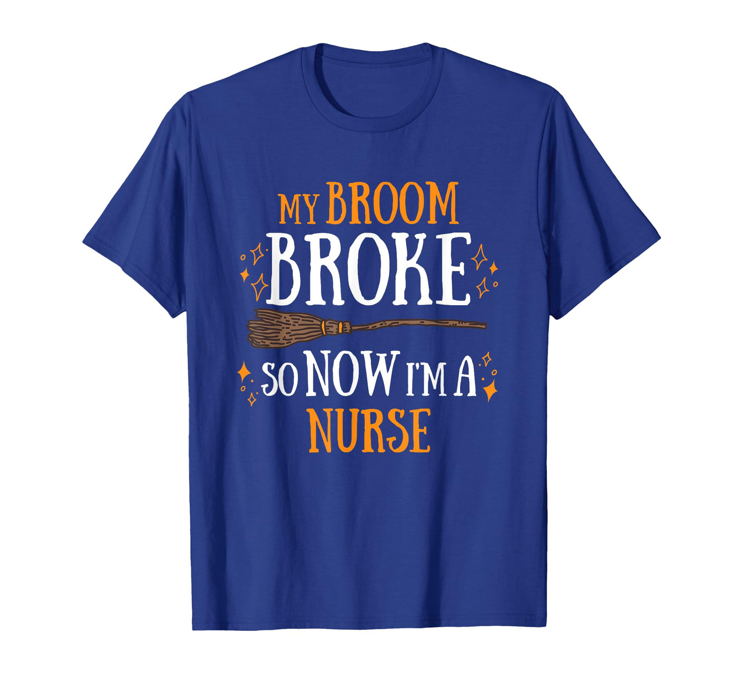 My Broom Broke So Now I Am A Nurse T-Shirt