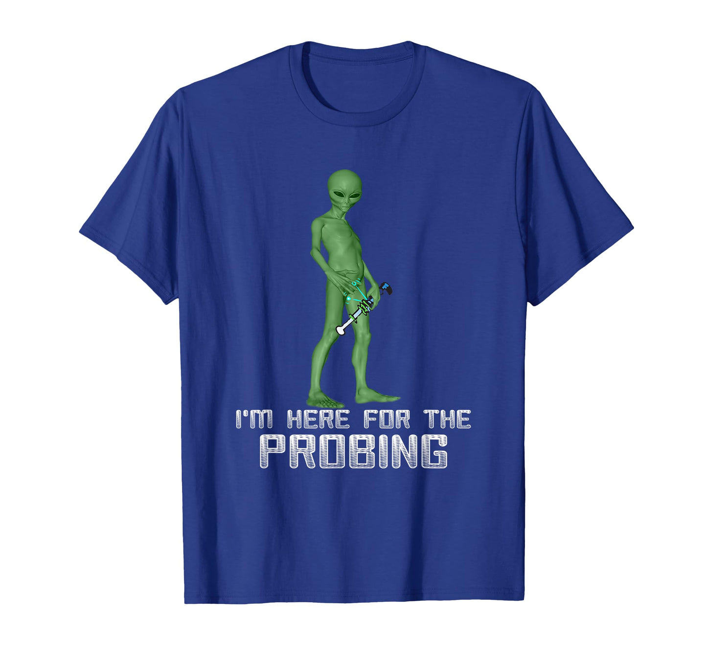 I'm Here For The Probing Alien Abduction UFO Funny T Shirt T-Shirt