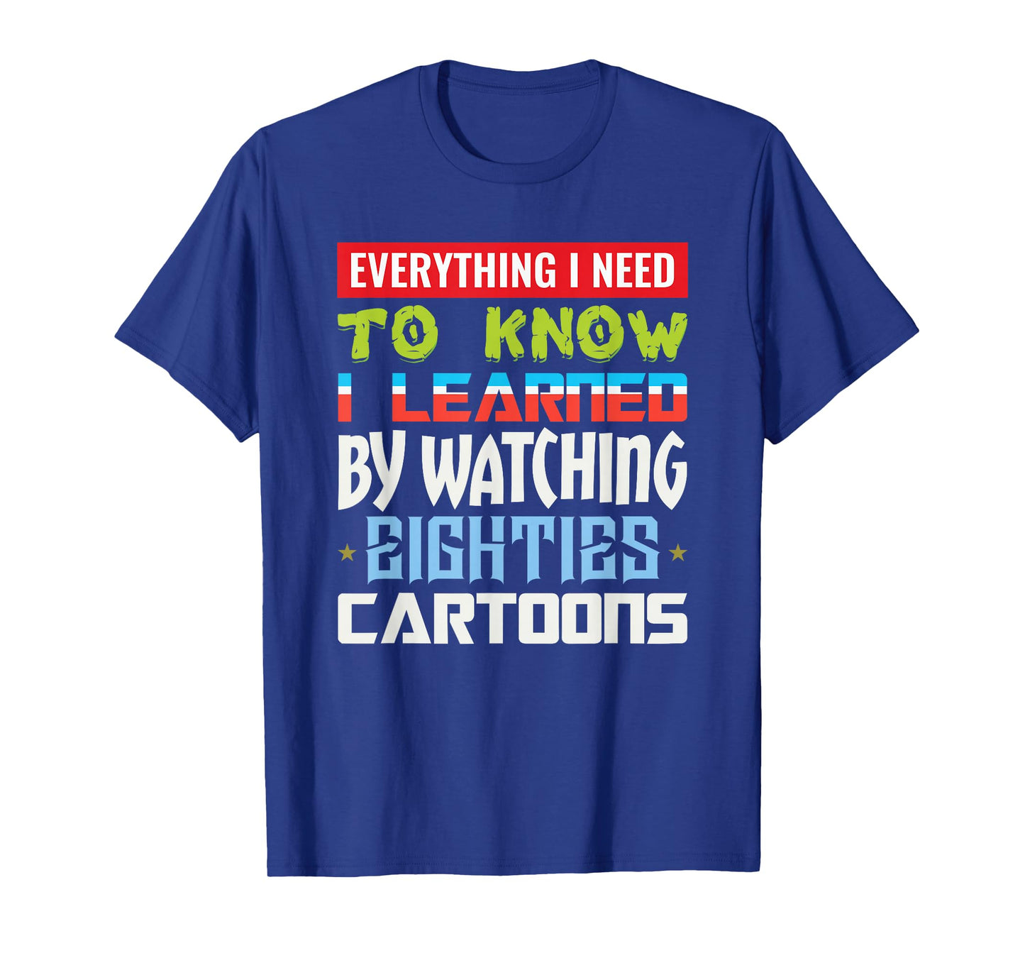 80s Cartoon Tee Everything I Need To Know Eighties Cartoons T-Shirt