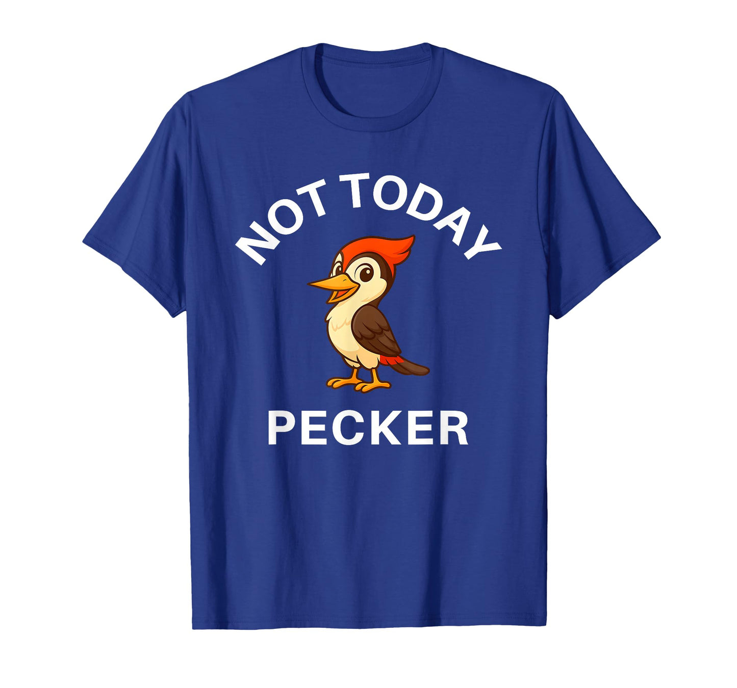 Woodpecker Not Today Pecker, Funny, Jokes, Sarcastic T-Shirt