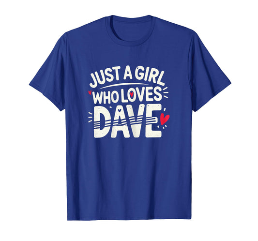 Just A Girl who loves DAVE T-Shirt Cute DAVE T-Shirt