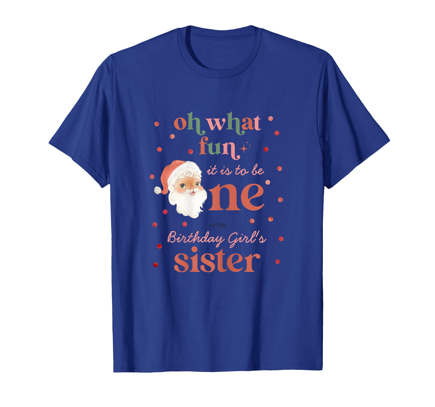 Oh What Fun It Is To Be One Birthday Sister Santa Christmas T-Shirt
