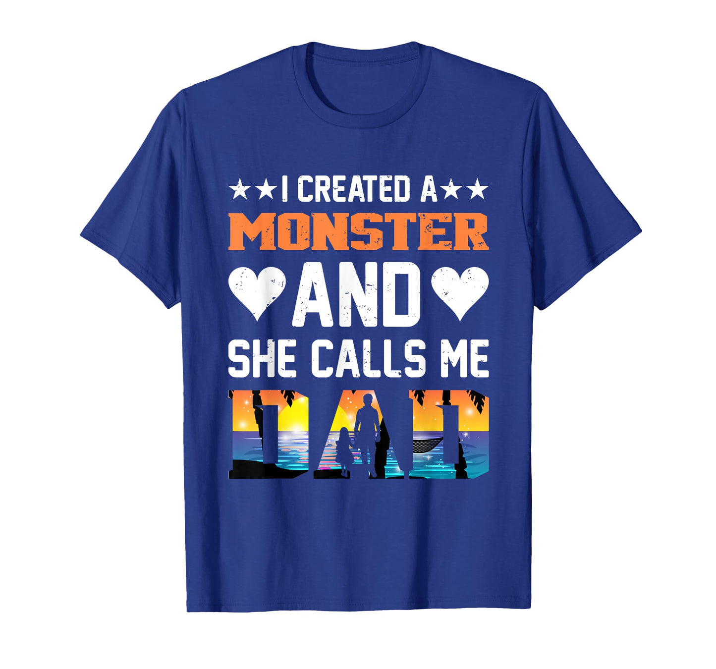 I Created A Monster And She Calls Me Dad Shirt - Funny Dad T-Shirt