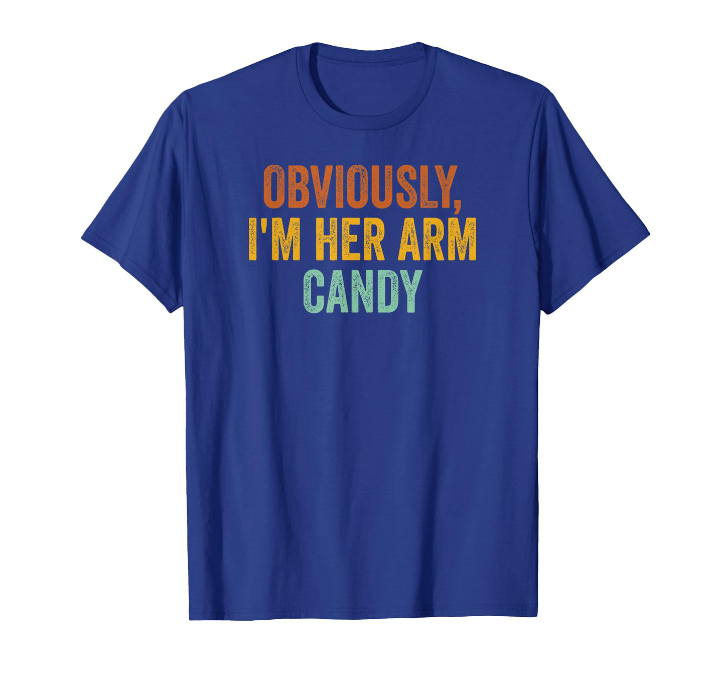 Obviously, I'm Her Arm Candy Funny Sarcastic T-Shirt