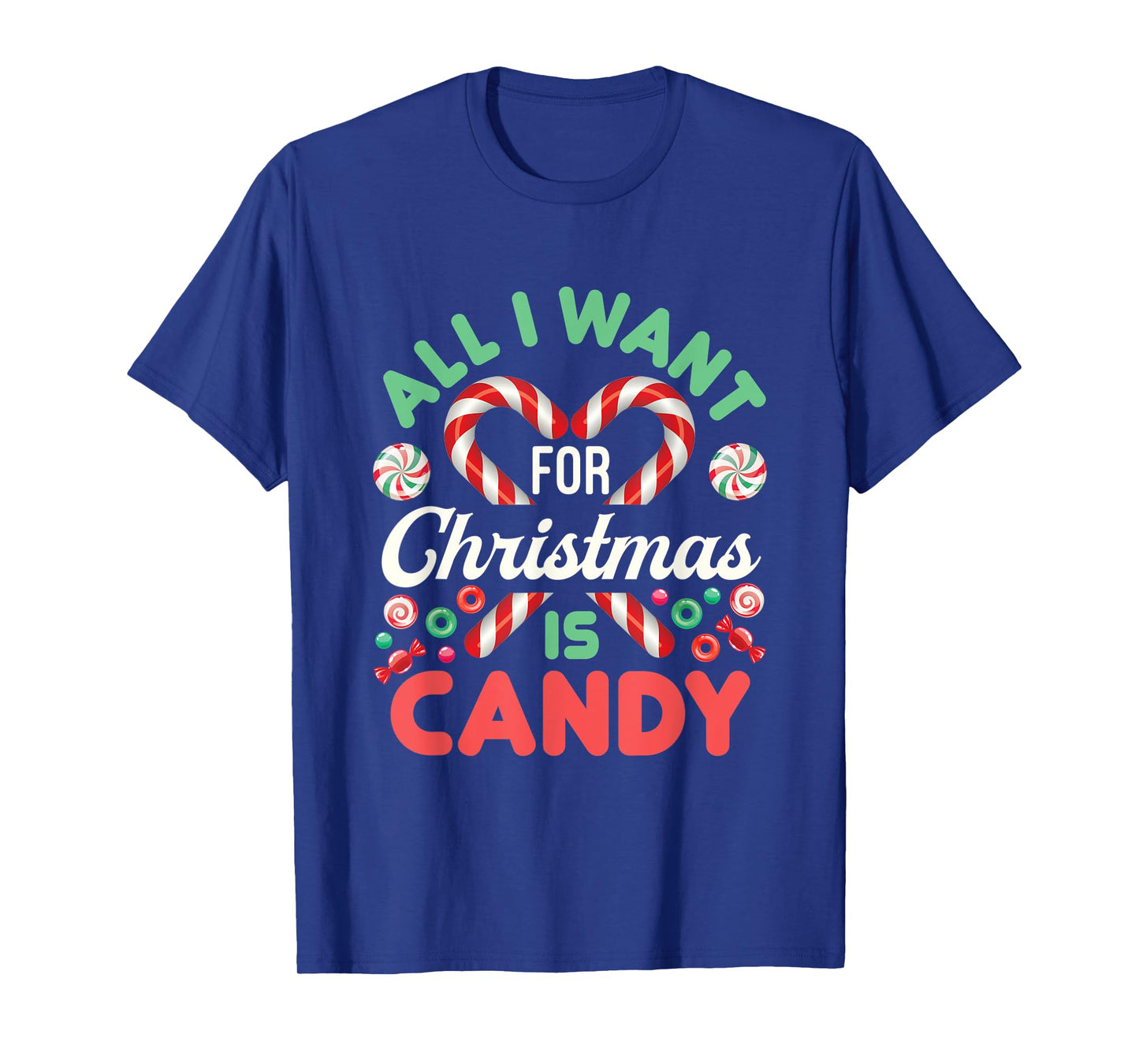 All I Want for Christmas Is Candy Cute Xmas Holiday Sweets T-Shirt