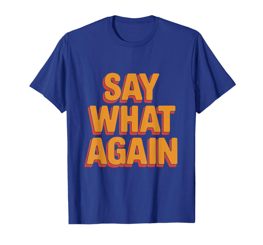 Say What Again Funny 90s Cult Movie Quote Cool Film Buff T-Shirt