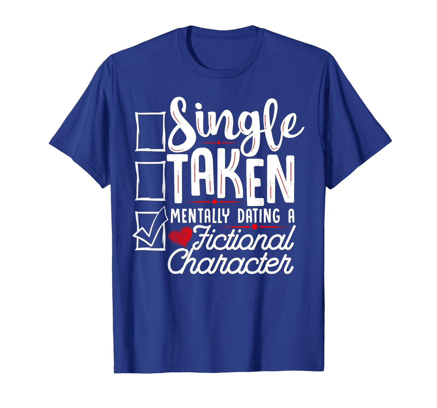 Relationship Status: Mentally Dating A Fictional Character T-Shirt