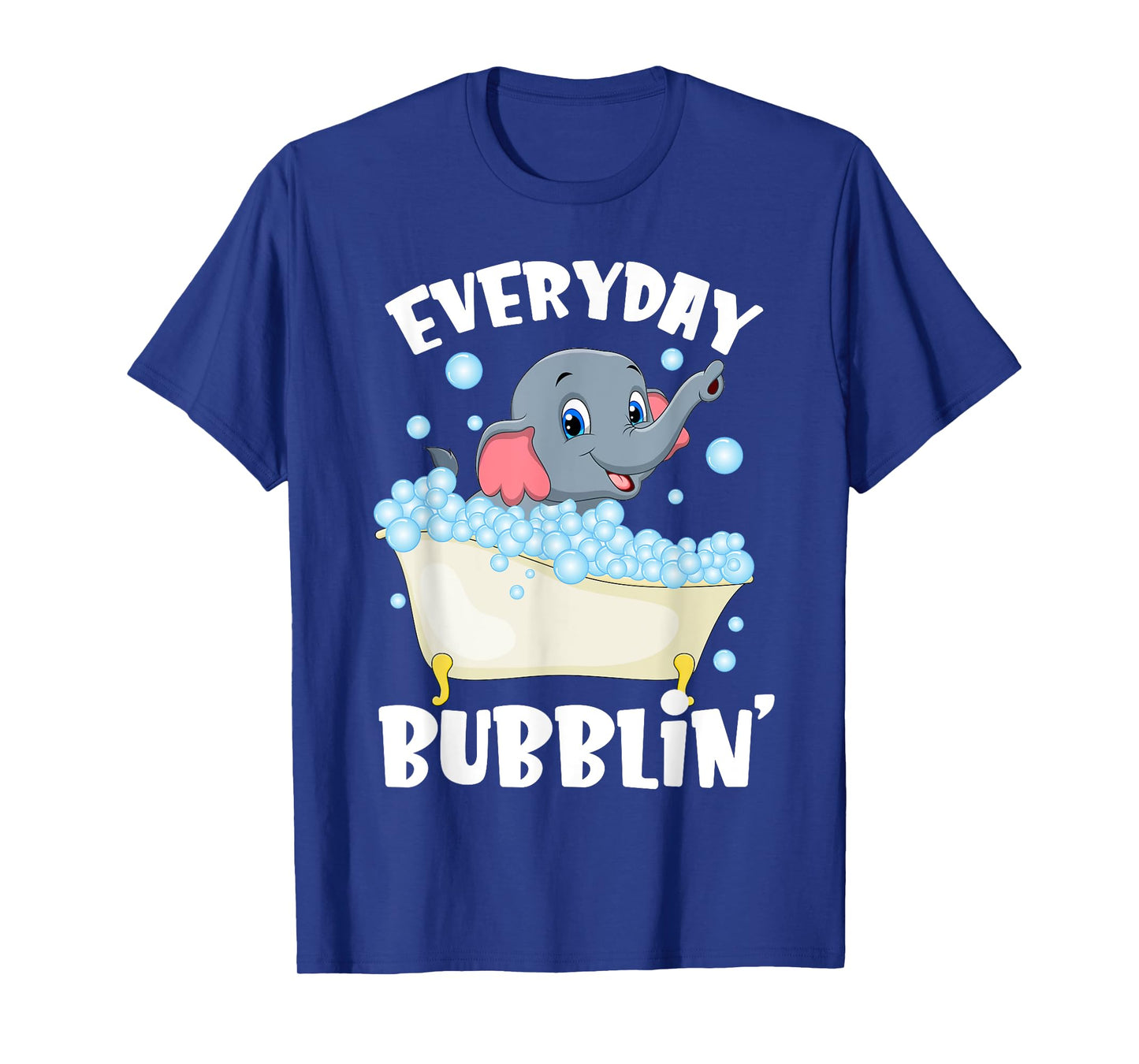 Everyday Bubblin Bubble Bath For Me Funny Elephants Lovers T-Shirt