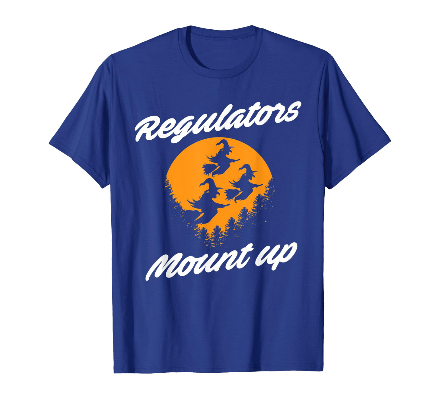 Regulators Mount Up Witches Party Halloween Costume T-Shirt