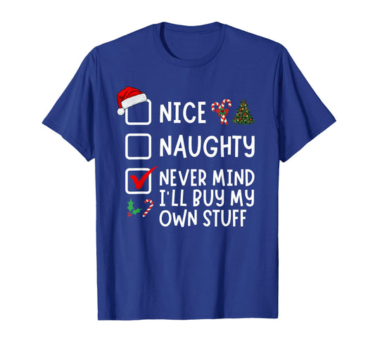 Nice Naughty Never Mind I'll Buy My Own Stuff Christmas List T-Shirt