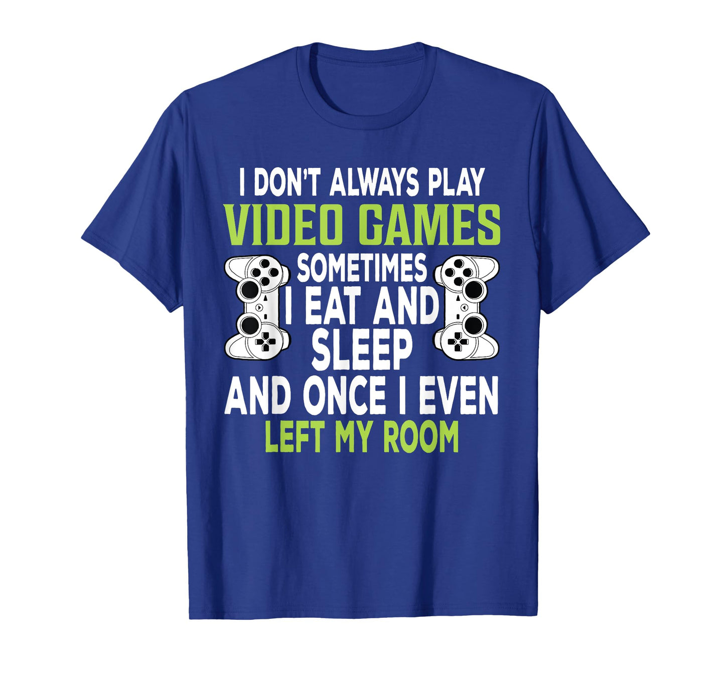 I Don't Always Play Video Games Funny Gamer Gift Boys Teens T-Shirt