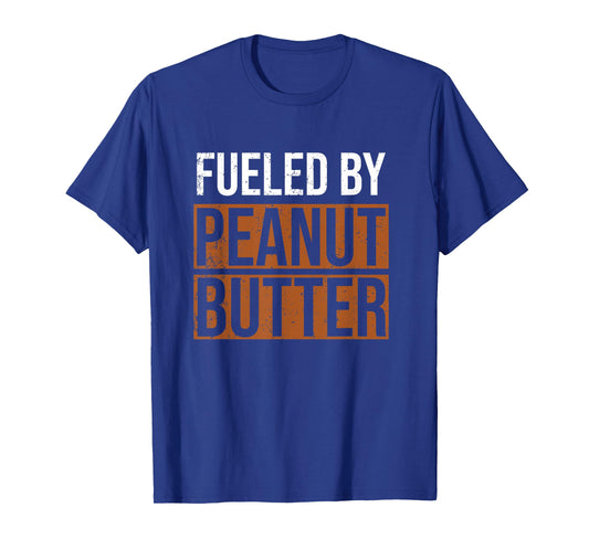 Fueled by Peanut Butter, Peanut Butter Lover T-Shirt