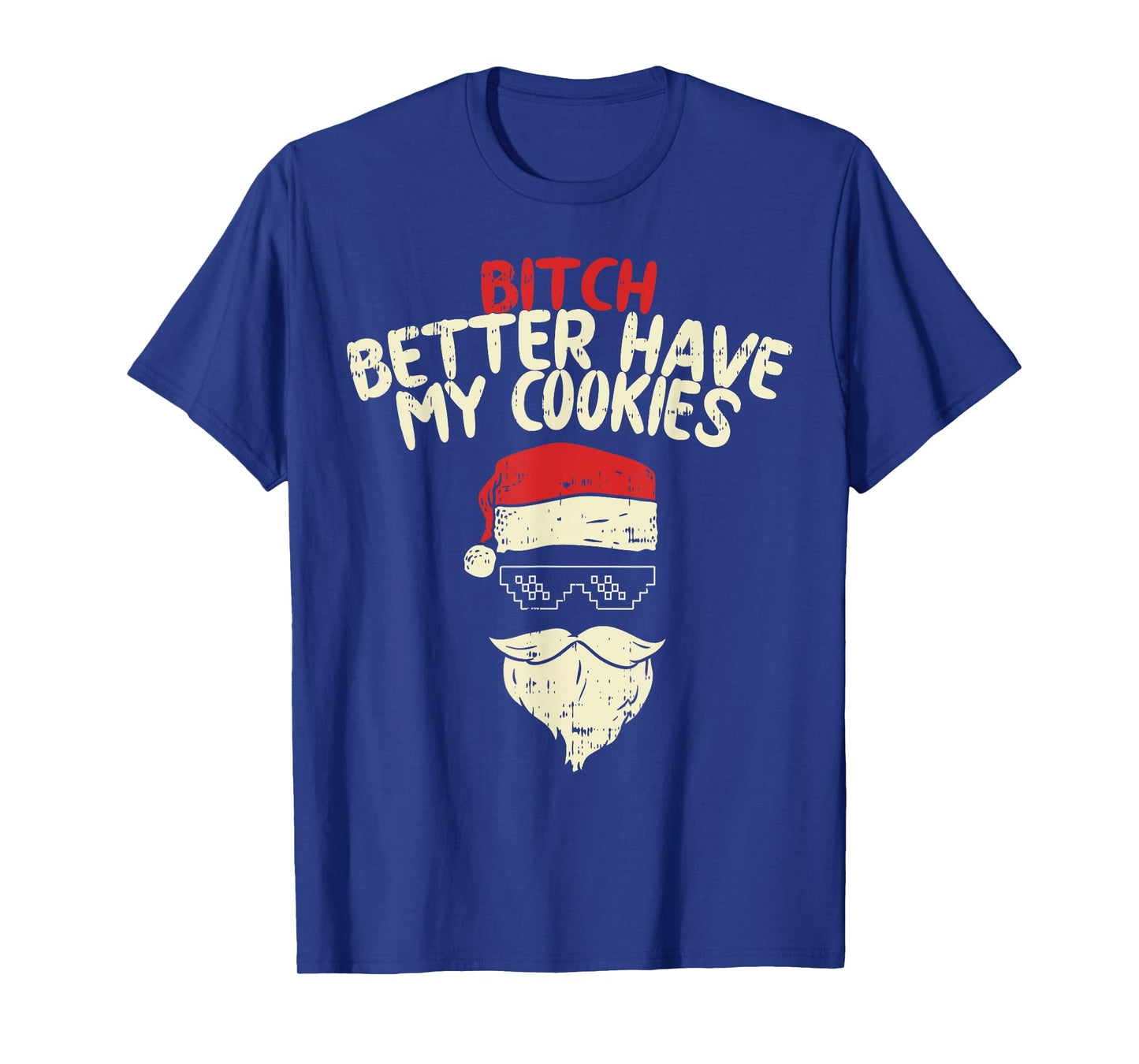 Bitch Better Have My Cookies Shirt Santa Adult Christmas T-Shirt