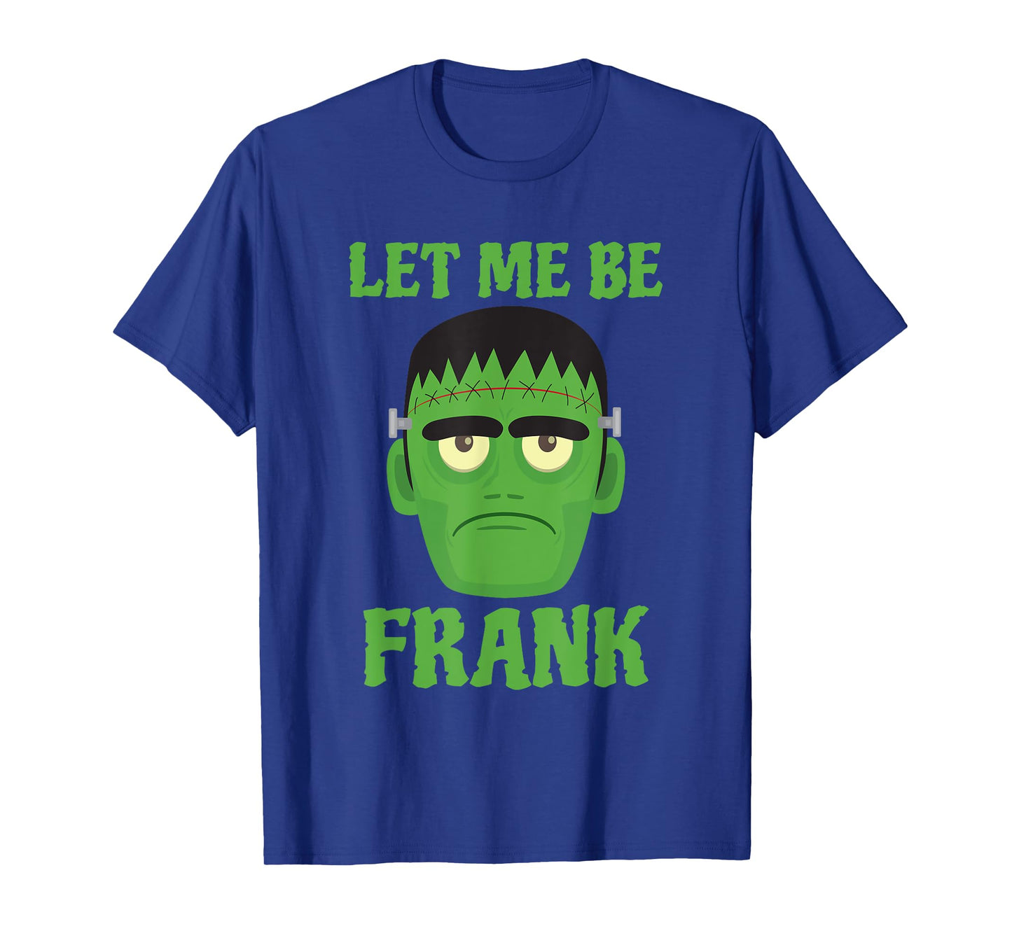 Let Me Be Frank Funny Frankenstein Halloween T-Shirt