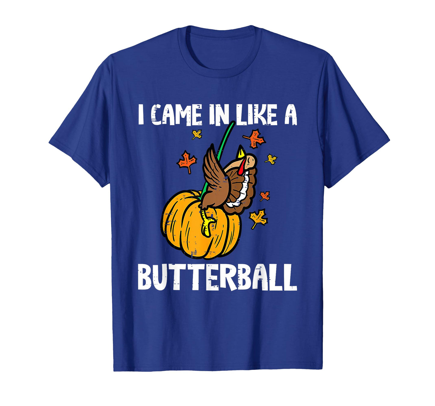 I Came in Like A Butterball Funny Thanksgiving Men Women Kid T-Shirt